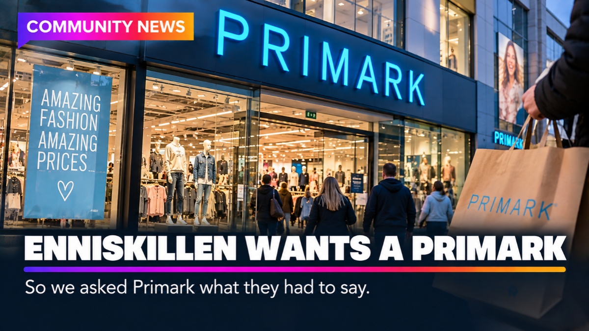 Enniskillen Really Wants a Primark – So We Asked Primark